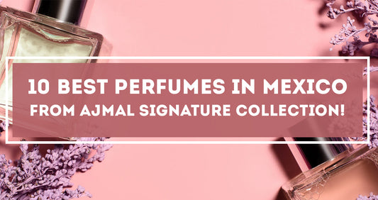 Mexico from Ajmal Signature Collection