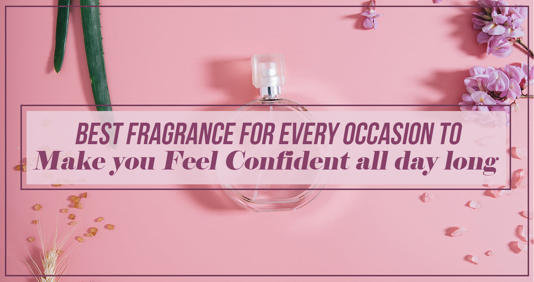 Best fragrance for every occasion to make you feel confident all day long