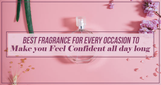 Best fragrance for every occasion to make you feel confident all day long