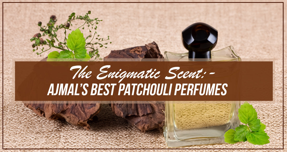 Ajmal’s Best Patchouli Perfumes   ssss