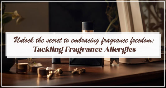 UNLOCK THE SECRET TO EMBRACING FRAGRANCE FREEDOM:  Tackling Fragrance Allergies