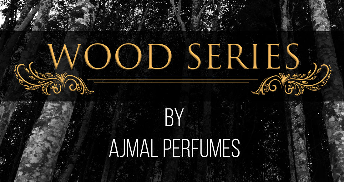 'Wood' Series by Ajmal Perfumes